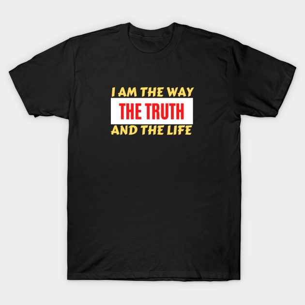 I am the way, the truth and the life | Christian Saying T-Shirt by All Things Gospel